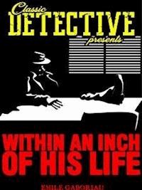 Within An Inch Of His Life - Emile Gaboriau - E-Book