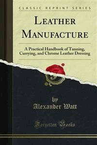 Leather Manufacture - Alexander Watt - E-Book