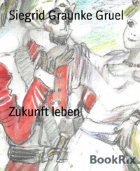 Zukunft leben - Siegrid Graunke Gruel - E-Book