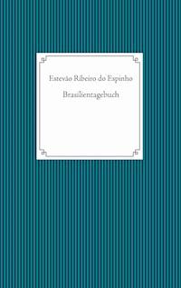 Brasilientagebuch - Estevão Ribeiro do Espinho - E-Book