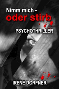 Nimm mich - oder stirb - Irene Dorfner - E-Book