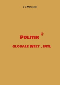 Politik @ globale Welt . intl - J-G MATUSZEK - E-Book