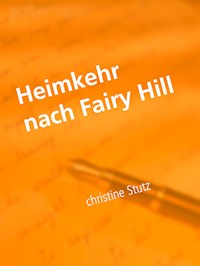 Heimkehr nach Fairy Hill - Christine Stutz - E-Book
