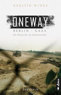 Oneway – Berlin-Gaza. Als Deutsche im Gazastreifen - Kerstin Winge - E-Book
