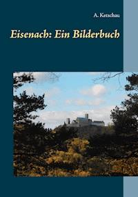 Eisenach: Ein Bilderbuch - Ketschau A. - E-Book