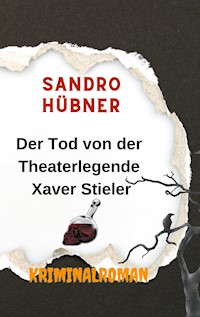 Der Tod von der Theaterlegende Xaver Stieler - Sandro Hübner - E-Book