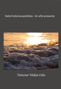 Siete historias perdidas - Un año presente - Simone Malacrida - E-Book
