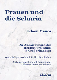 Frauen und die Scharia: Die Auswirkungen des Rechtspluralismus in Großbritannien - Elham Manea - E-Book