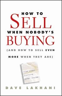 How To Sell When Nobody's Buying - Dave Lakhani - E-Book