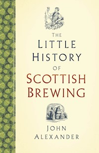 The Little History of Scottish Brewing - John Alexander - E-Book