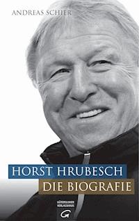 Horst Hrubesch. Die Biografie - Andreas Schier - E-Book