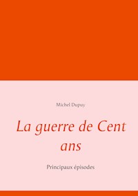 La guerre de Cent ans - Michel Dupuy - E-Book