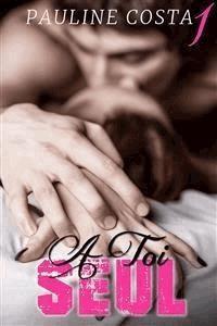 À TOI SEUL - Tome 1 - Pauline Costa - E-Book