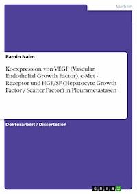 Koexpression von VEGF (Vascular Endothelial Growth Factor), c-Met - Rezeptor und HGF/SF (Hepatocyte Growth Factor / Scatter Factor) in Pleurametastasen - Ramin Naim - E-Book