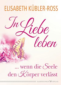 In Liebe leben - Elisabeth Kübler-Ross - E-Book