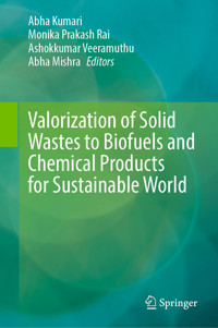Valorization of Solid Wastes to Biofuels and Chemical Products for Sustainable World -  - E-Book