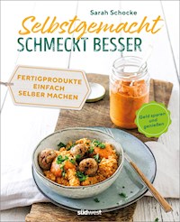 Selbstgemacht schmeckt besser - Sarah Schocke - E-Book