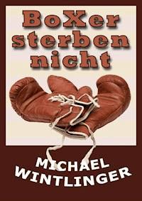 Boxer sterben nicht - Michael Wintlinger - E-Book