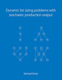 Dynamic lot sizing problems with stochastic production output - Michael Kirste - E-Book