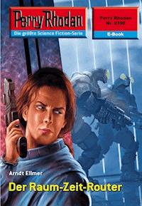 Perry Rhodan 2390: Der Raum-Zeit-Router - Arndt Ellmer - E-Book