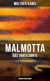 Malmotta - Das Unbekannte (Science-Fiction-Roman) - Walther Kabel - E-Book