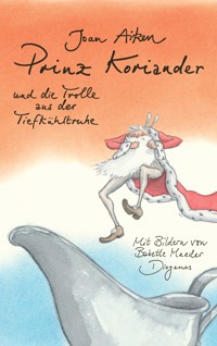 Prinz Koriander und die Trolle aus der Tiefkühltruhe - Joan Aiken - E-Book
