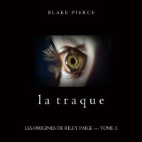 La Traque (Les Origines de Riley Paige – Tome 5) - Blake Pierce - Hörbuch