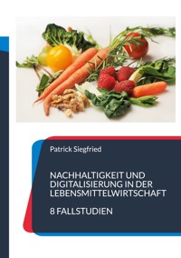Nachhaltigkeit und Digitalisierung in der Lebensmittelwirtschaft -  - E-Book
