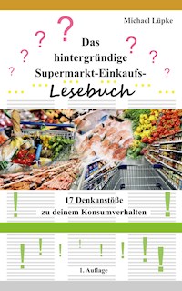 Das hintergründige Supermarkt-Einkaufs-Lesebuch - Michael Lüpke - E-Book