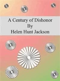 A Century of Dishonor - Helen Hunt Jackson - E-Book