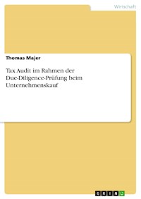 Tax Audit im Rahmen der Due-Diligence-Prüfung beim Unternehmenskauf - Thomas Majer - E-Book