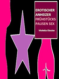 Erotischer Anheizer - Violetta Elouise - E-Book