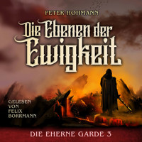 Die Ebenen der Ewigkeit - Die Eherne Garde, Band 3 (ungekürzt) - Peter Hohmann - Hörbuch