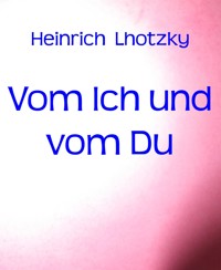 Vom Ich und vom Du - Heinrich Lhotzky - E-Book