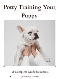 Potty Training Your Puppy - Samantha D. Thompson - E-Book