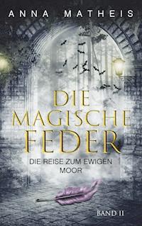 Die magische Feder - Band 2 - Anna Matheis - E-Book