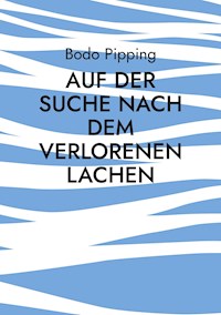 Auf der Suche nach dem verlorenen Lachen - Bodo Pipping - E-Book