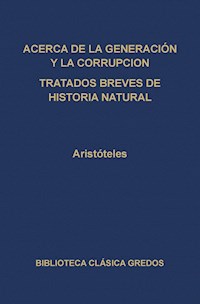 Acerca de la generación y la corrupción. Tratados breves de historia natural. - Aristoteles - E-Book