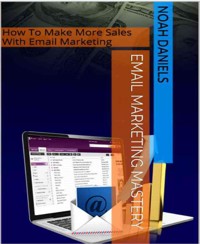 Email Marketing Mastery - Noah Daniels - E-Book