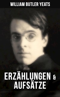 W.B. Yeats: Erzählungen & Aufsätze - William Butler Yeats - E-Book
