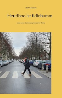 Heutiboo ist fidiebumm - Rolf Gänsrich - E-Book