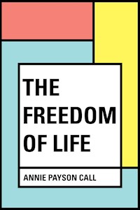 The Freedom of Life - Annie Payson Call - E-Book
