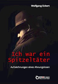 Ich war ein Spitzeltäter - Wolfgang Eckert - E-Book