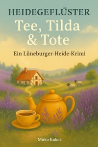 Heidegeflüster – Tee, Tilda & Tote - Mirko Kukuk - E-Book