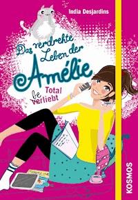 Das verdrehte Leben der Amélie, 5, Total beliebt - India Desjardins - E-Book