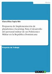 Propuesta de Implementación de plataforma e-Learning. Para el desarrollo del  personal militar de un Politécnico Militar en la República Dominicana - Clara Elisa Tapia Nin - E-Book