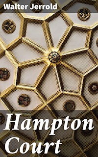 Hampton Court - Walter Jerrold - E-Book