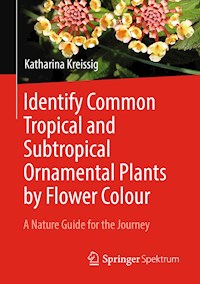 Identify Common Tropical and Subtropical Ornamental Plants by Flower Colour - Katharina Kreissig - E-Book