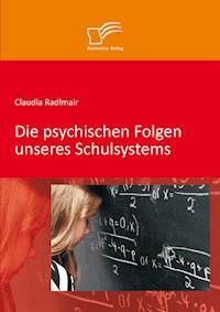 Die psychischen Folgen unseres Schulsystems - Claudia Radlmair - E-Book