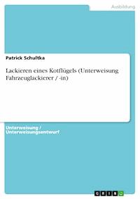 Lackieren eines Kotflügels (Unterweisung Fahrzeuglackierer / -in) - Patrick Schultka - E-Book